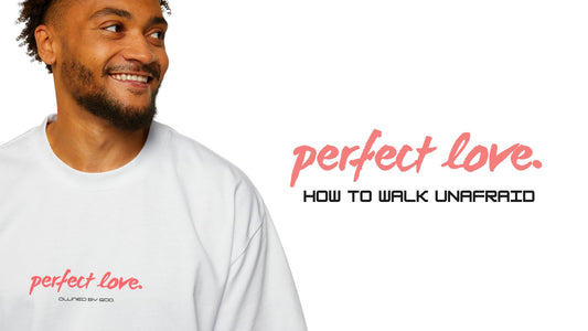 Perfect Love: How to walk unafraid - 1 John 4:18